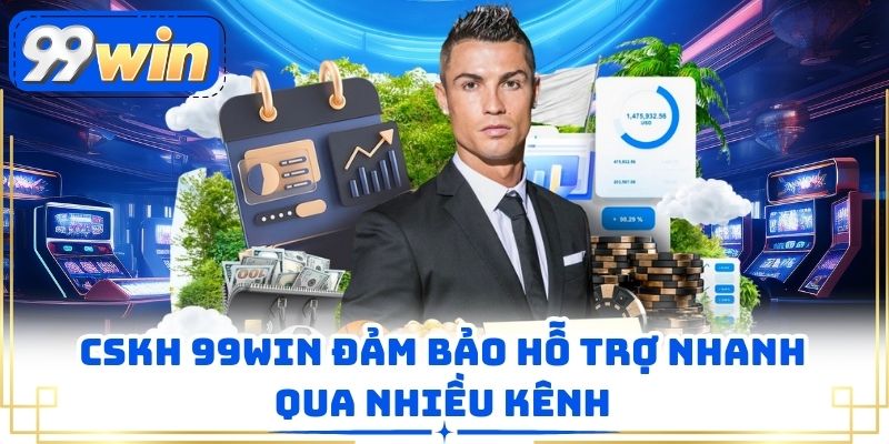 CSKH 99WIN đảm bảo hỗ trợ nhanh qua nhiều kênh