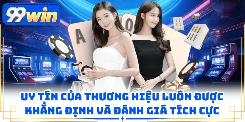 Uy tín của thương hiệu luôn được khẳng định và đánh giá tích cực