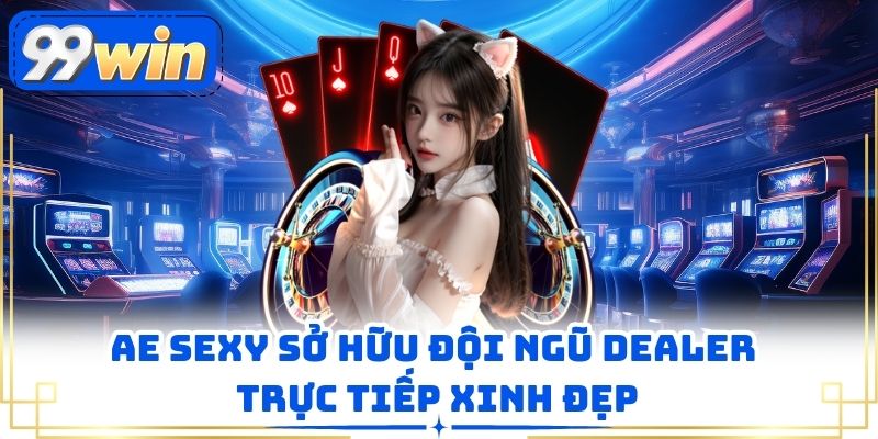 AE sexy sở hữu đội ngũ dealer trực tiếp xinh đẹp