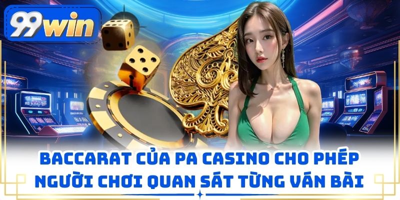 Baccarat của PA casino cho phép người chơi quan sát từng ván bài