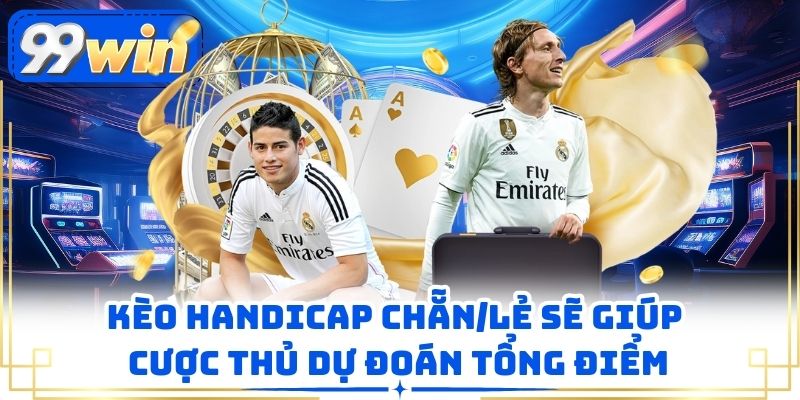 Kèo handicap chẵn/lẻ sẽ giúp cược thủ dự đoán tổng điểm