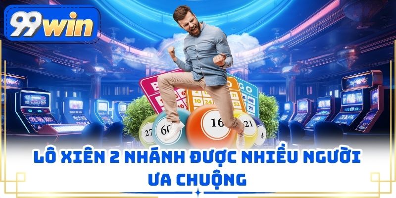 Lô xiên 2 nhánh được nhiều người ưa chuộng