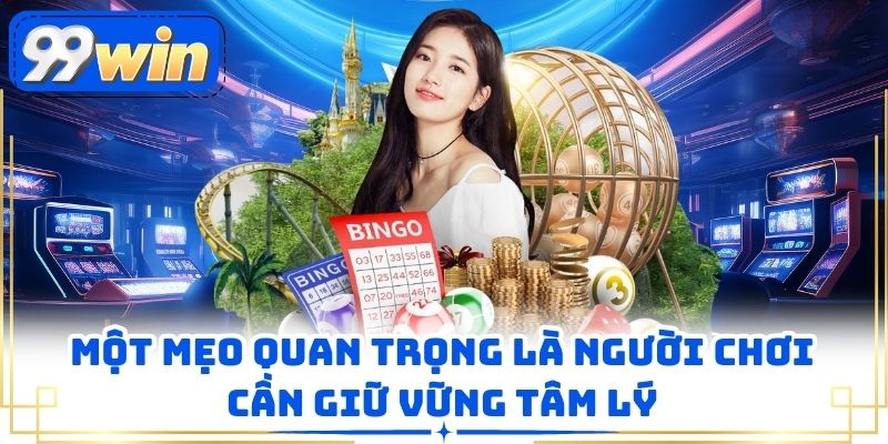 Một mẹo quan trọng là người chơi cần giữ vững tâm lý