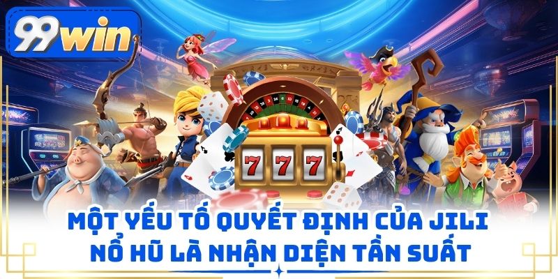 Một yếu tố quyết định của JILI Nổ hũ là nhận diện tần suất