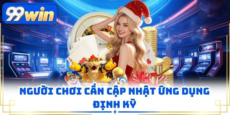 Người chơi cần cập nhật ứng dụng định kỳ