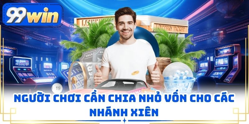 Người chơi cần chia nhỏ vốn cho các nhánh xiên