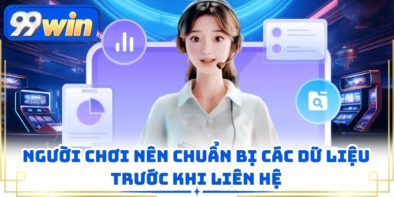 Người chơi nên chuẩn bị các dữ liệu trước khi liên hệ
