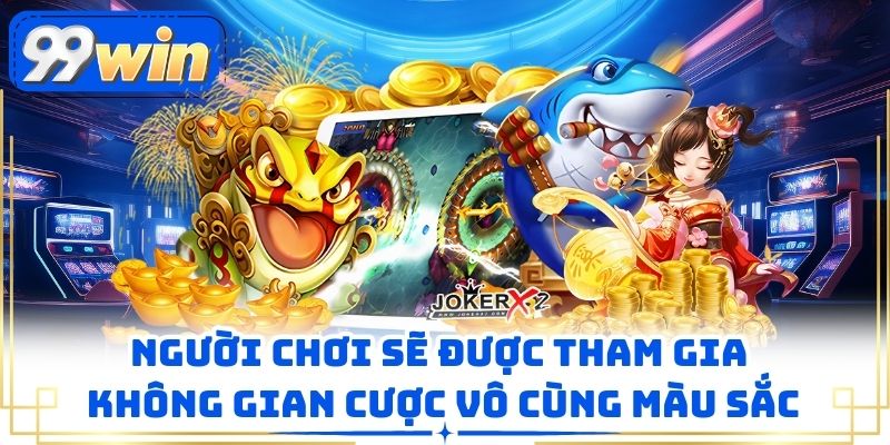Người chơi sẽ được tham gia không gian cược vô cùng màu sắc