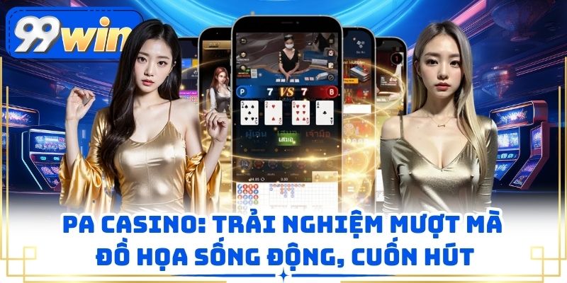 Pa Casino: Trải Nghiệm Mượt Mà, Đồ Họa Sống Động, Cuốn Hút
