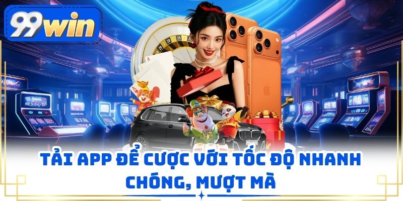 Tải app để cược với tốc độ nhanh chóng, mượt mà