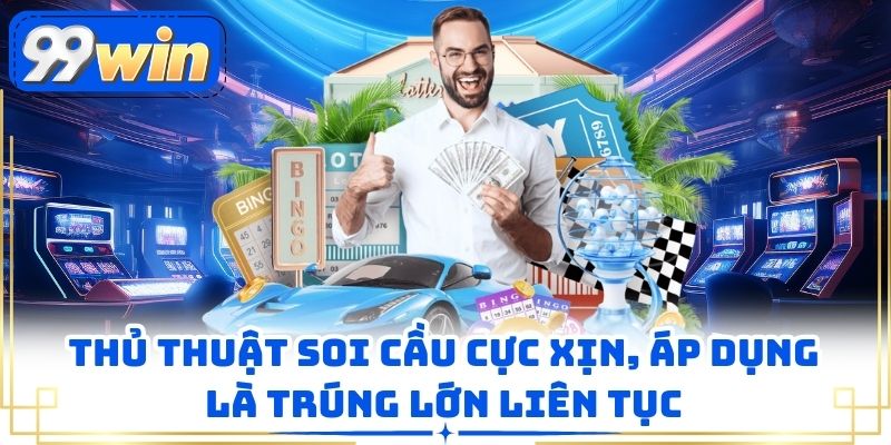 Thủ Thuật Soi Cầu Cực Xịn, Áp Dụng Là Trúng Lớn Liên Tục
