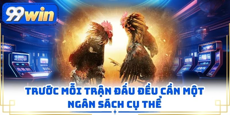 Trước mỗi trận đấu đều cần một ngân sách cụ thể